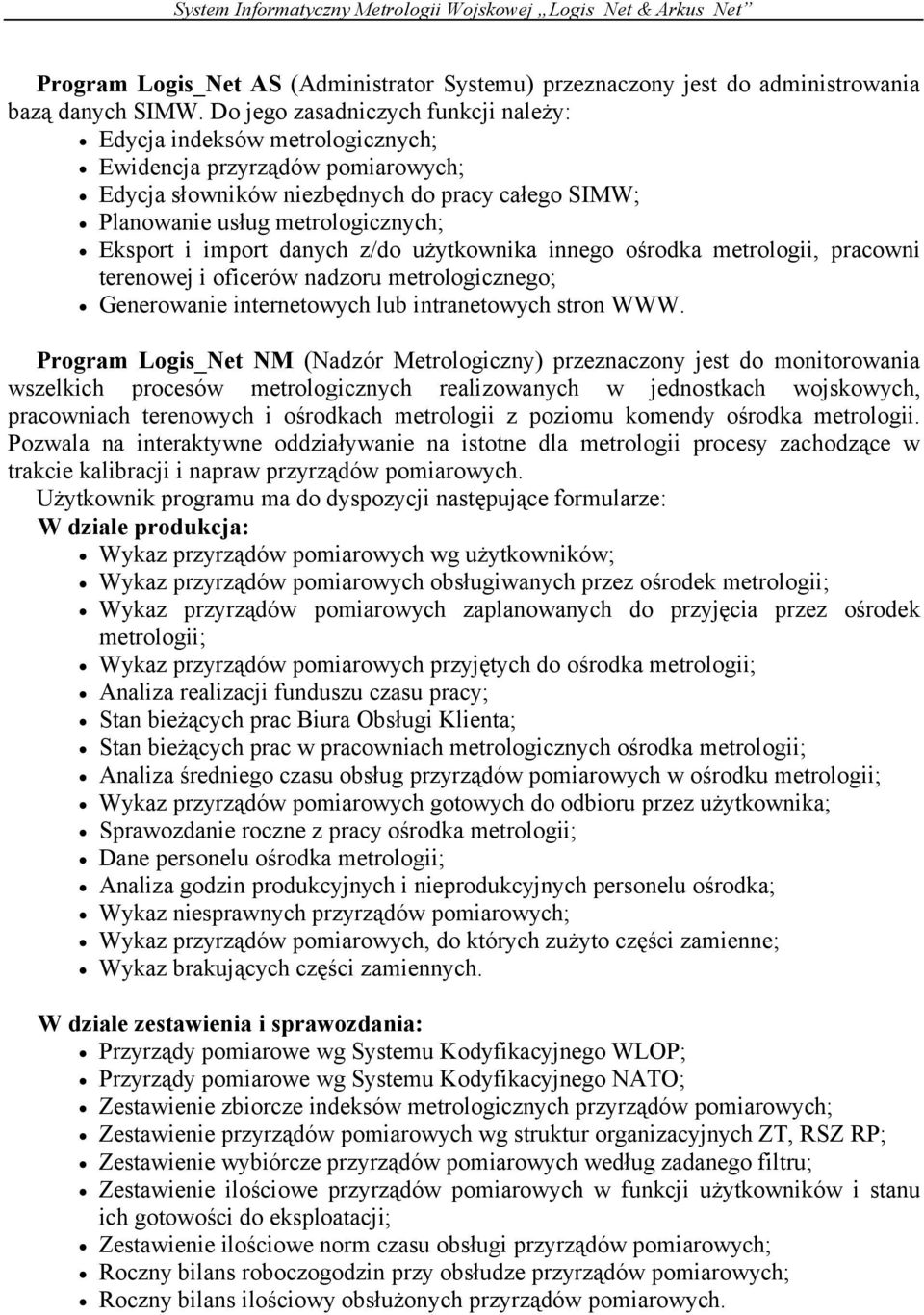 import danych z/do użytkownika innego ośrodka metrologii, pracowni terenowej i oficerów nadzoru metrologicznego; Generowanie internetowych lub intranetowych stron WWW.