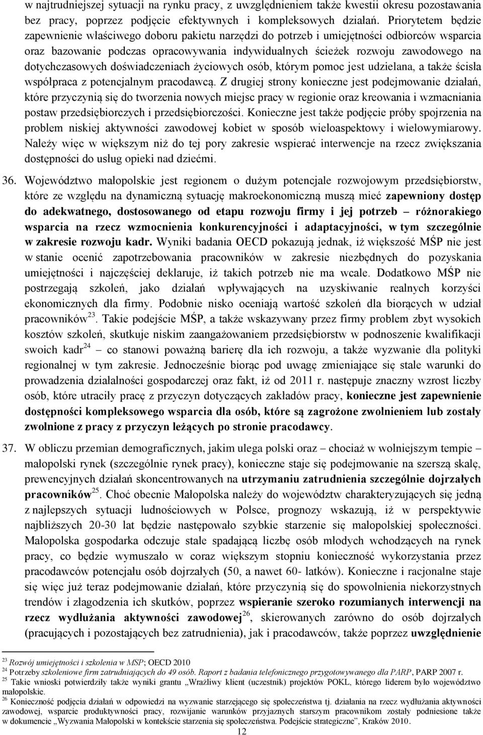 dotychczasowych doświadczeniach życiowych osób, którym pomoc jest udzielana, a także ścisła współpraca z potencjalnym pracodawcą.