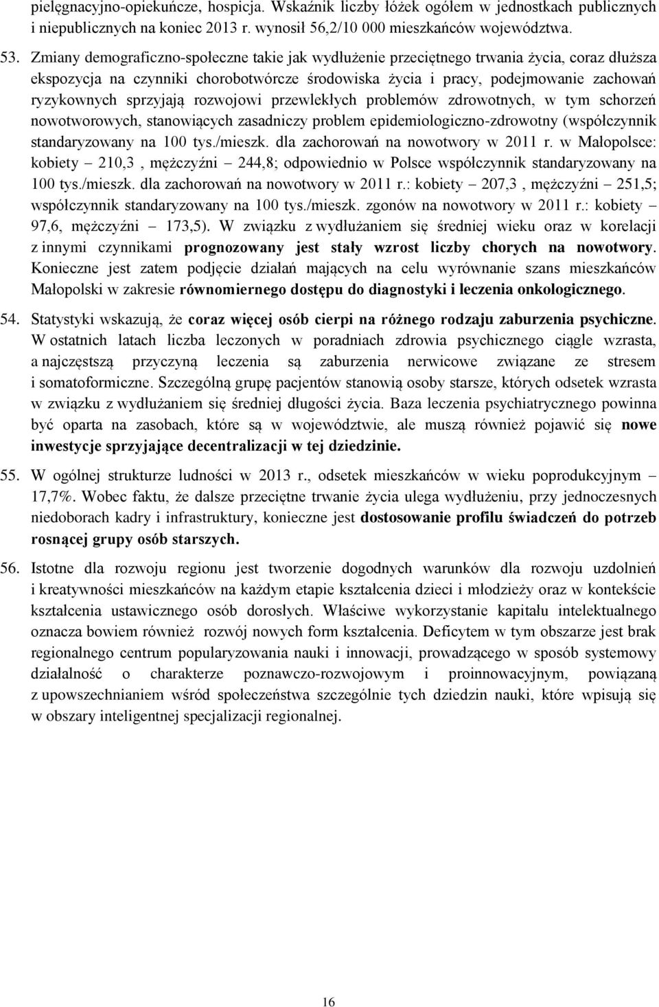 sprzyjają rozwojowi przewlekłych problemów zdrowotnych, w tym schorzeń nowotworowych, stanowiących zasadniczy problem epidemiologiczno-zdrowotny (współczynnik standaryzowany na 100 tys./mieszk.