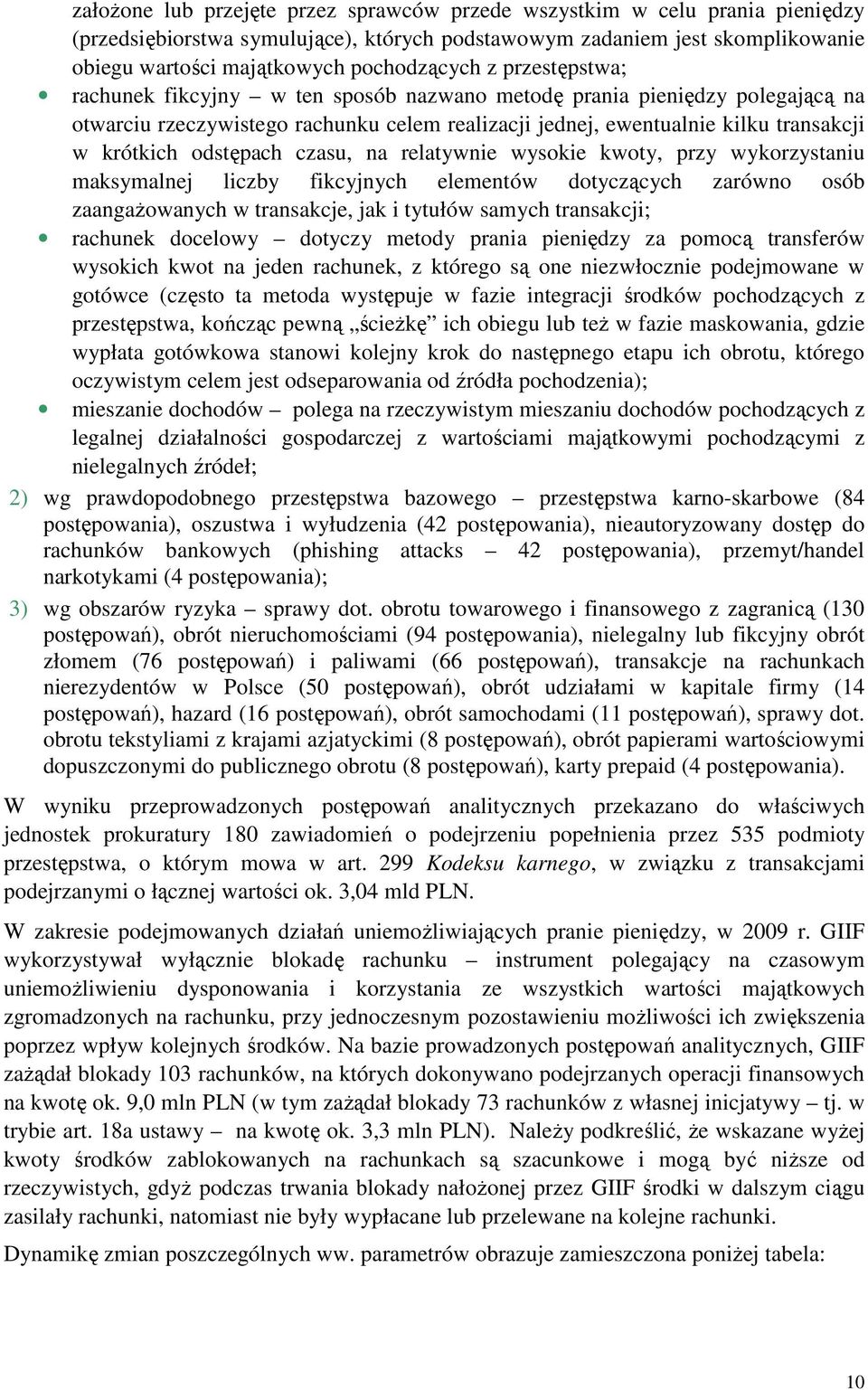 czasu, na relatywnie wysokie kwoty, przy wykorzystaniu maksymalnej liczby fikcyjnych elementów dotyczących zarówno osób zaangaŝowanych w transakcje, jak i tytułów samych transakcji; rachunek docelowy