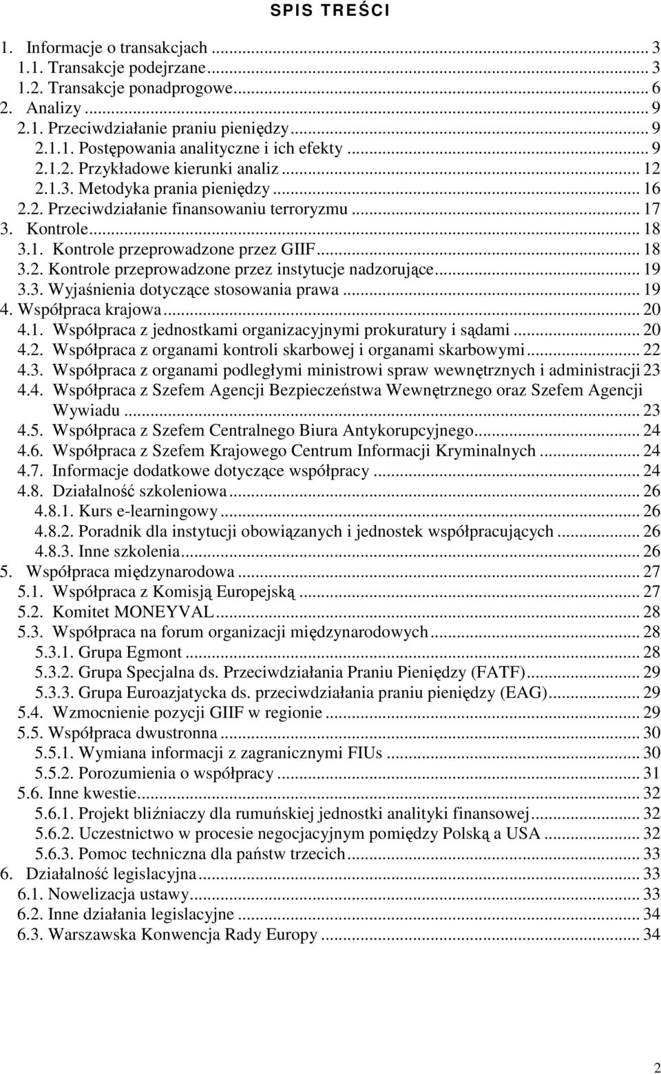 .. 18 3.2. Kontrole przeprowadzone przez instytucje nadzorujące... 19 3.3. Wyjaśnienia dotyczące stosowania prawa... 19 4. Współpraca krajowa... 20 4.1. Współpraca z jednostkami organizacyjnymi prokuratury i sądami.