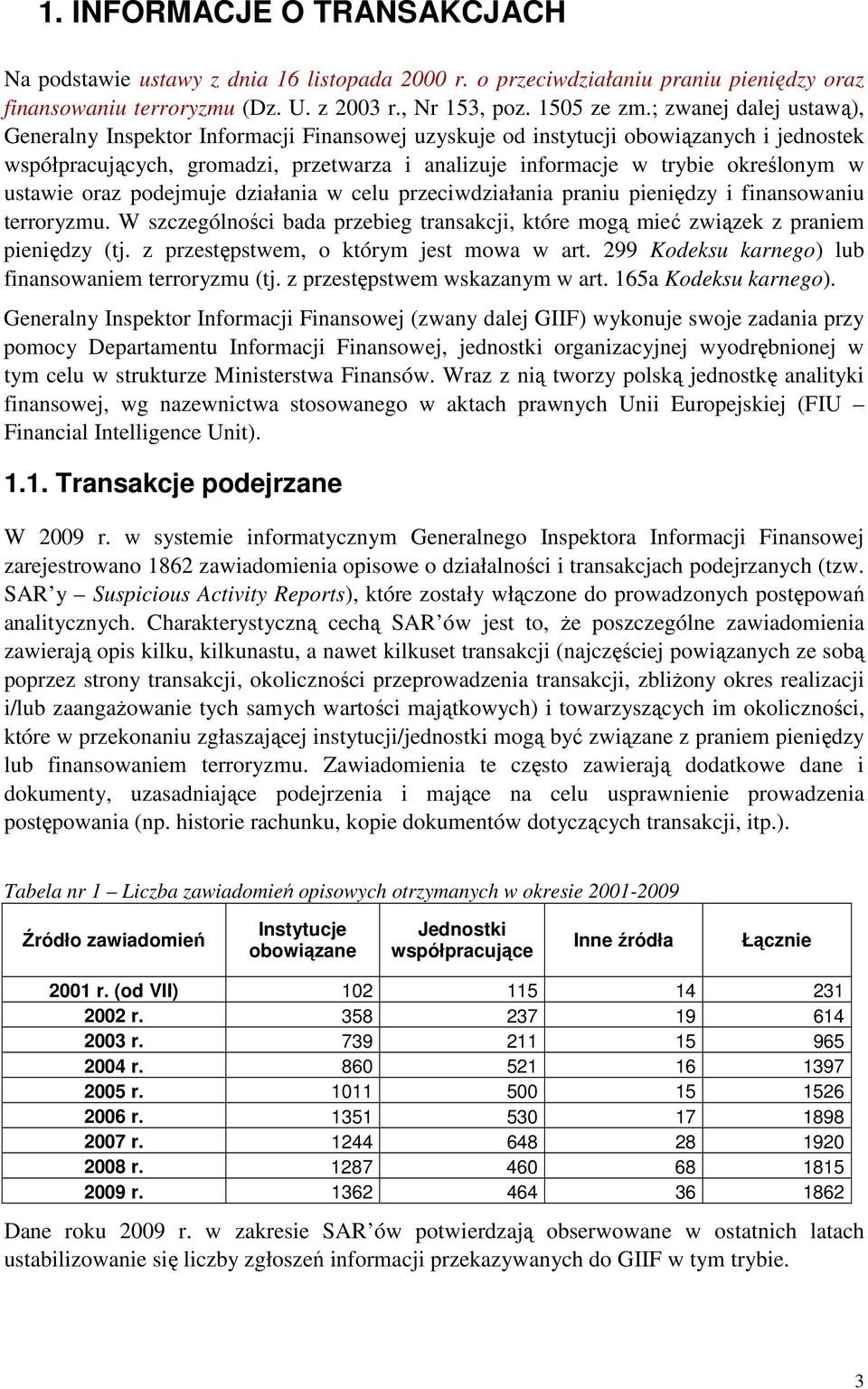 ustawie oraz podejmuje działania w celu przeciwdziałania praniu pieniędzy i finansowaniu terroryzmu. W szczególności bada przebieg transakcji, które mogą mieć związek z praniem pieniędzy (tj.