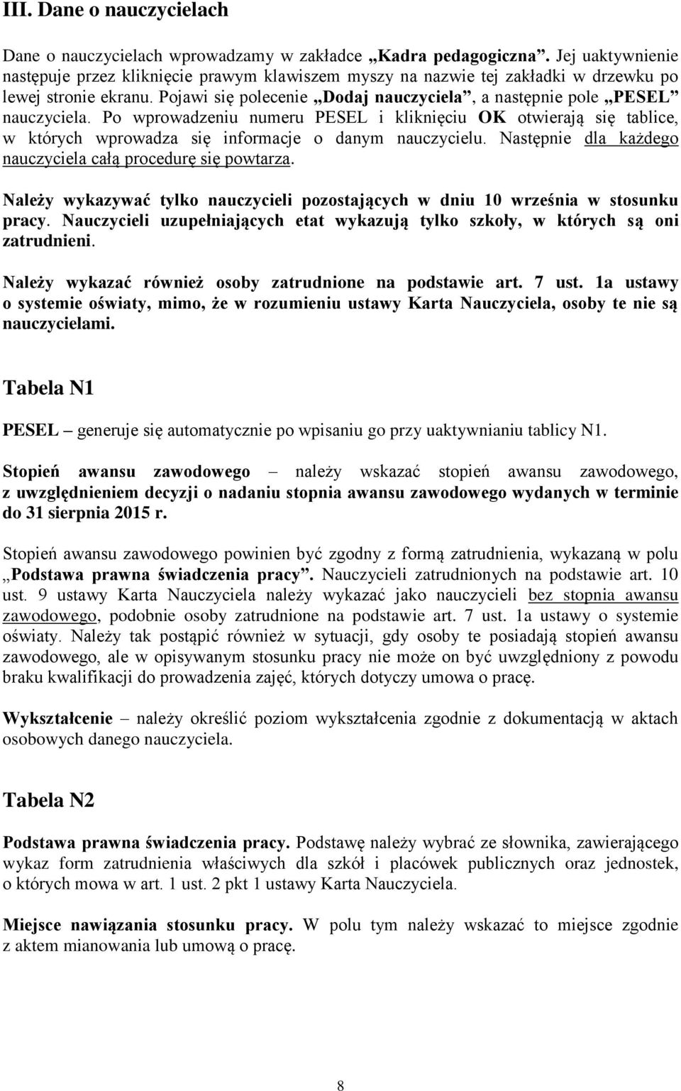 Po wprowadzeniu numeru PESEL i kliknięciu OK otwierają się tablice, w których wprowadza się informacje o danym nauczycielu. Następnie dla każdego nauczyciela całą procedurę się powtarza.