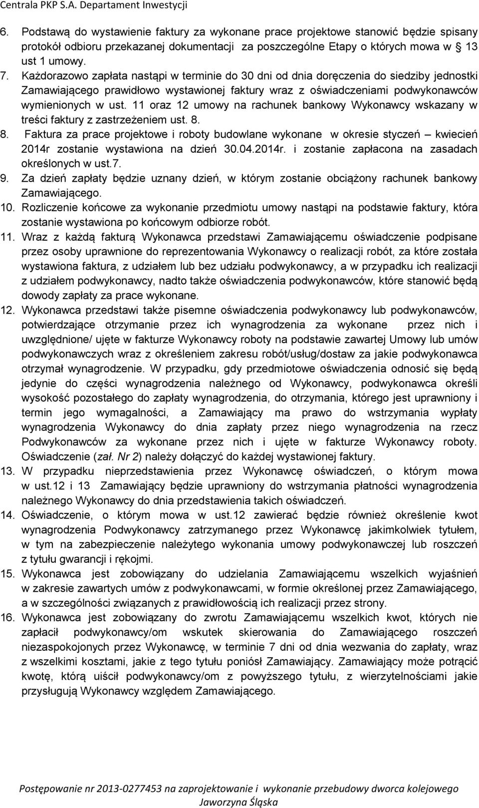 11 oraz 12 umowy na rachunek bankowy Wykonawcy wskazany w treści faktury z zastrzeżeniem ust. 8.