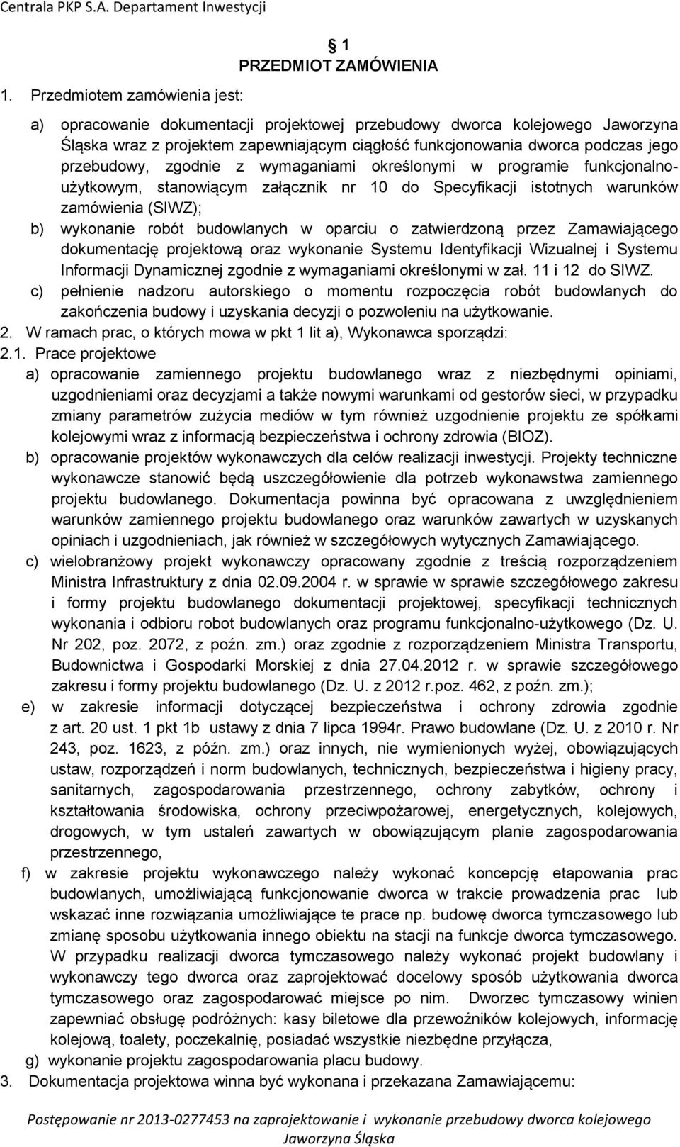 robót budowlanych w oparciu o zatwierdzoną przez Zamawiającego dokumentację projektową oraz wykonanie Systemu Identyfikacji Wizualnej i Systemu Informacji Dynamicznej zgodnie z wymaganiami