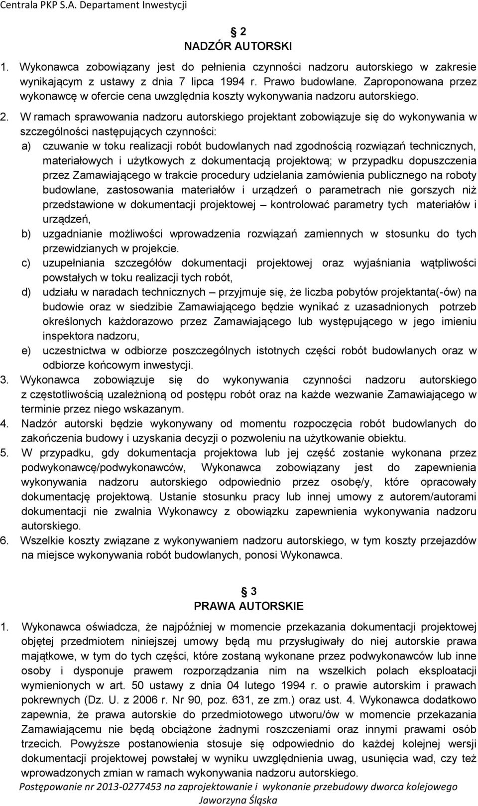 W ramach sprawowania nadzoru autorskiego projektant zobowiązuje się do wykonywania w szczególności następujących czynności: a) czuwanie w toku realizacji robót budowlanych nad zgodnością rozwiązań