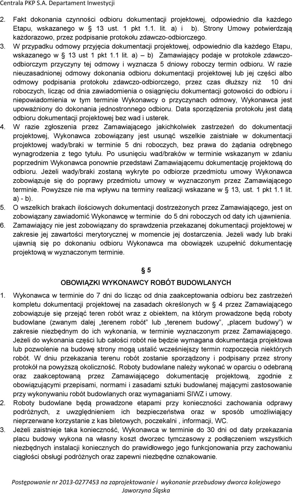 W przypadku odmowy przyjęcia dokumentacji projektowej, odpowiednio dla każdego Etapu, wskazanego w 13 ust 1 pkt 1.1 lit.