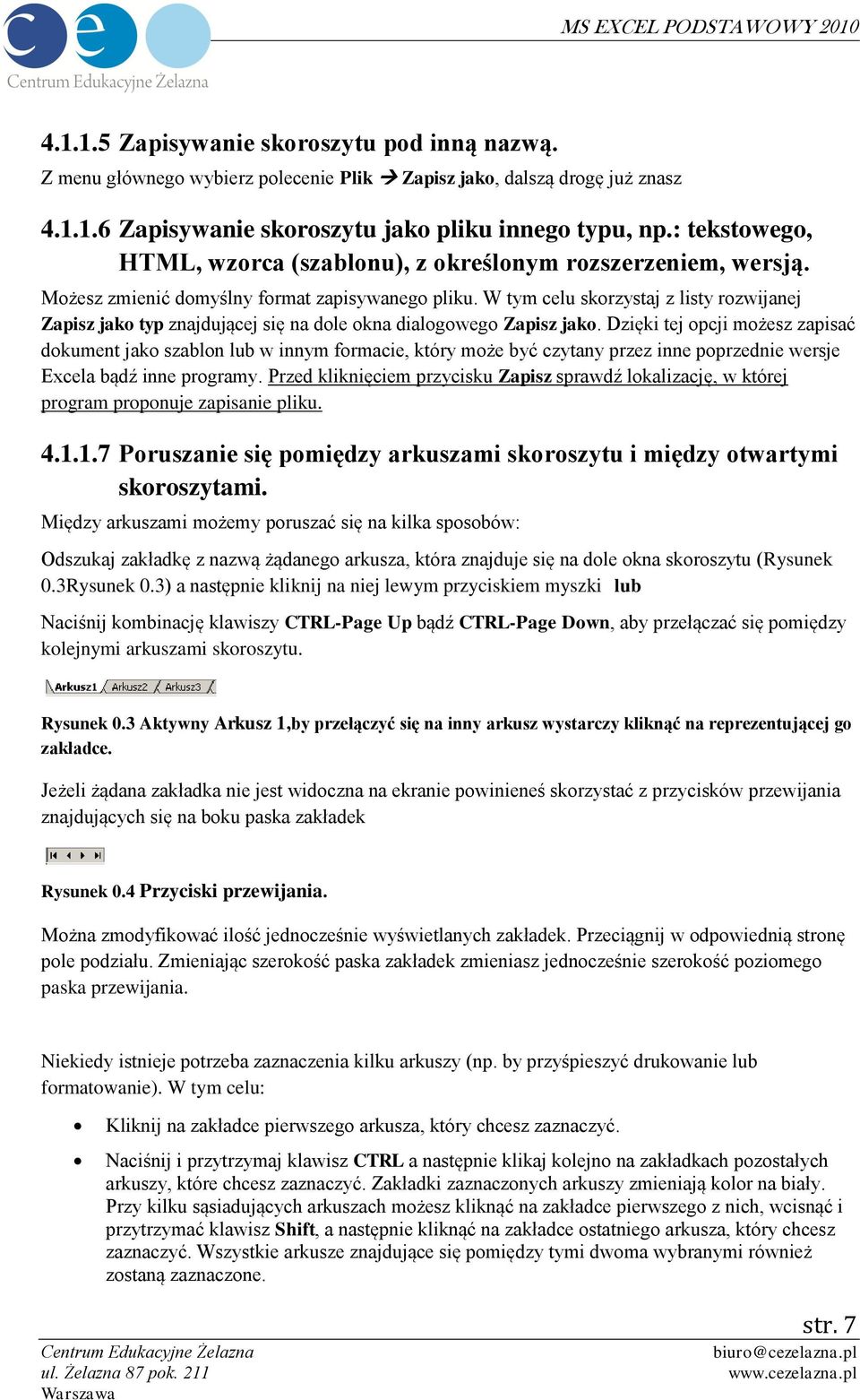 W tym celu skorzystaj z listy rozwijanej Zapisz jako typ znajdującej się na dole okna dialogowego Zapisz jako.