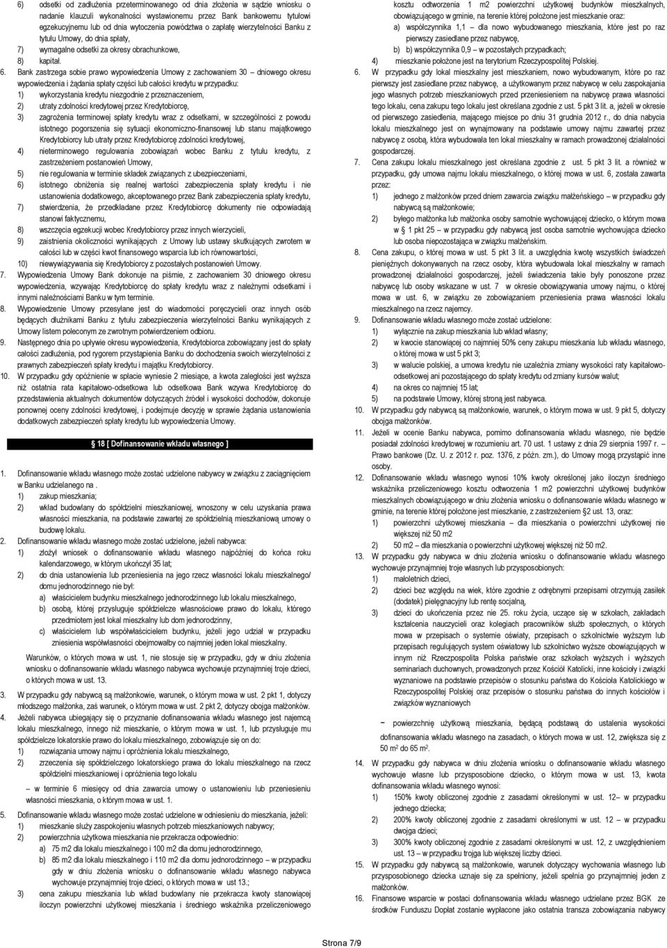 Bank zastrzega sobie prawo wypowiedzenia Umowy z zachowaniem 30 dniowego okresu wypowiedzenia i żądania spłaty części lub całości kredytu w przypadku: 1) wykorzystania kredytu niezgodnie z