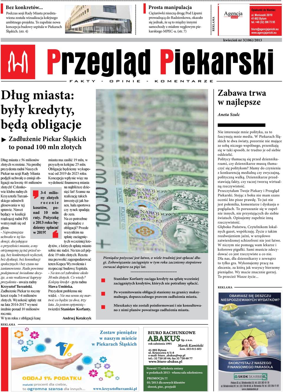 .. kwiecień nr 3(106)/2013 Dług miasta: były kredyty, będą obligacje Zadłużenie Piekar Śląskich to ponad 100 mln złotych Dług miasta z 56 milionów złotych wzrośnie.