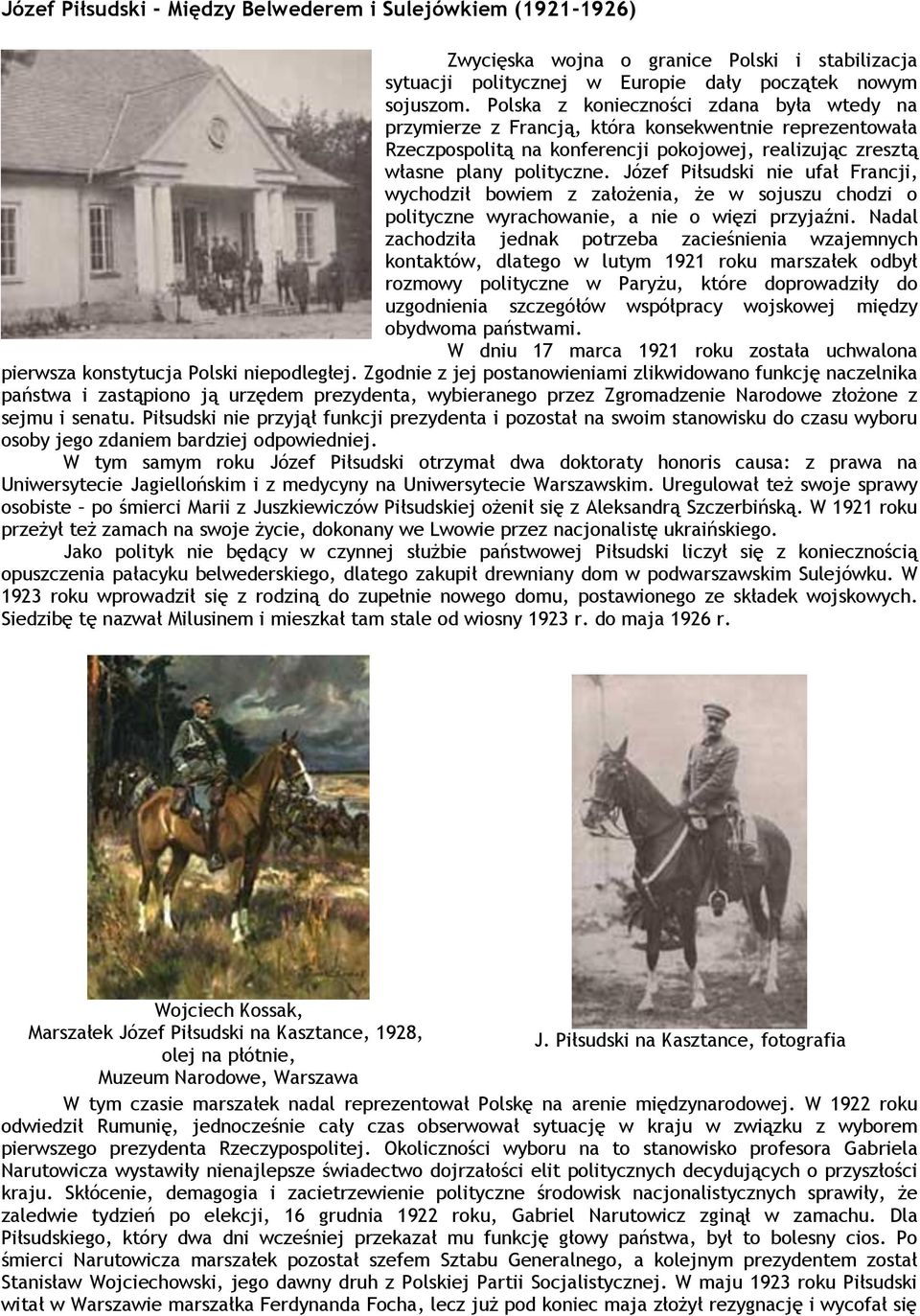 Józef Piłsudski nie ufał Francji, wychodził bowiem z założenia, że w sojuszu chodzi o polityczne wyrachowanie, a nie o więzi przyjaźni.