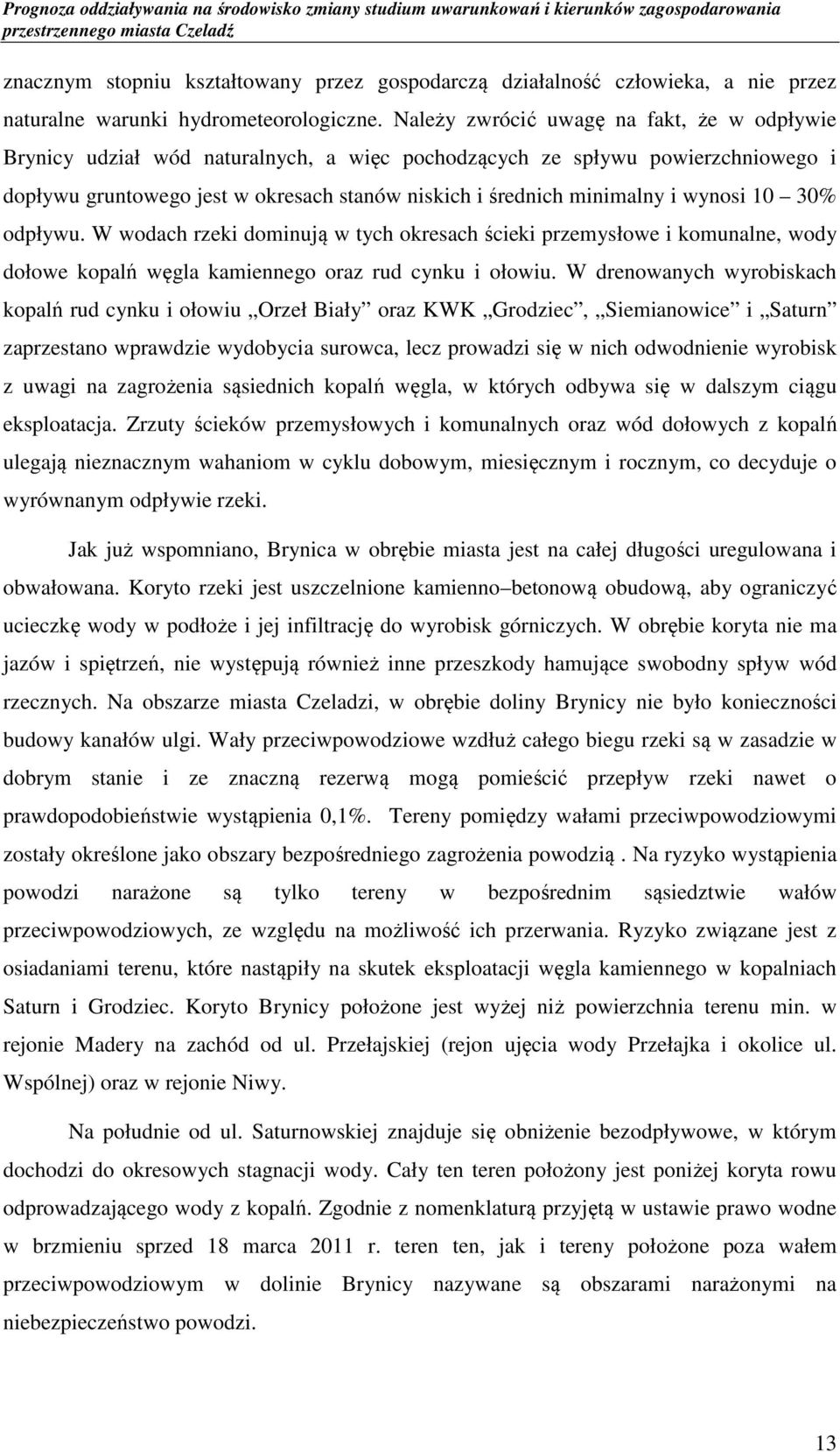 wynosi 10 30% odpływu. W wodach rzeki dominują w tych okresach ścieki przemysłowe i komunalne, wody dołowe kopalń węgla kamiennego oraz rud cynku i ołowiu.