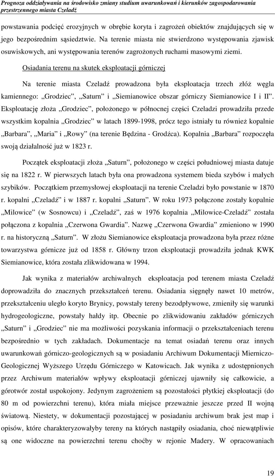 Osiadania terenu na skutek eksploatacji górniczej Na terenie miasta Czeladź prowadzona była eksploatacja trzech złóż węgla kamiennego: Grodziec, Saturn i Siemianowice obszar górniczy Siemianowice I i