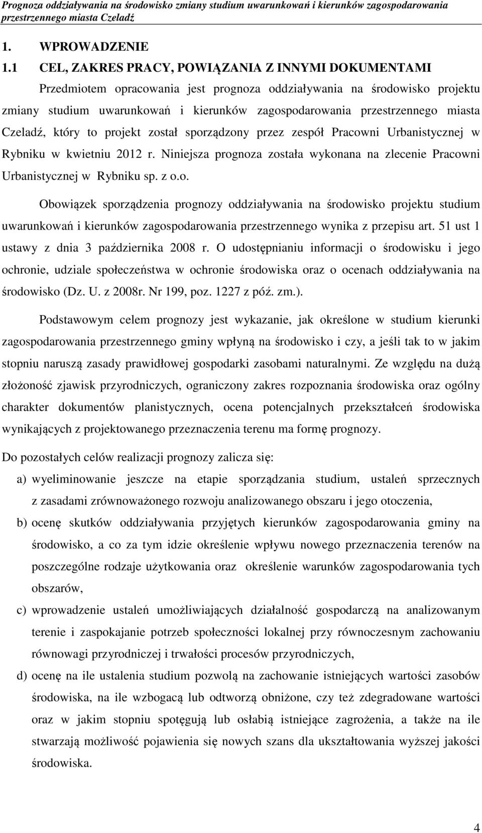 miasta Czeladź, który to projekt został sporządzony przez zespół Pracowni Urbanistycznej w Rybniku w kwietniu 2012 r.