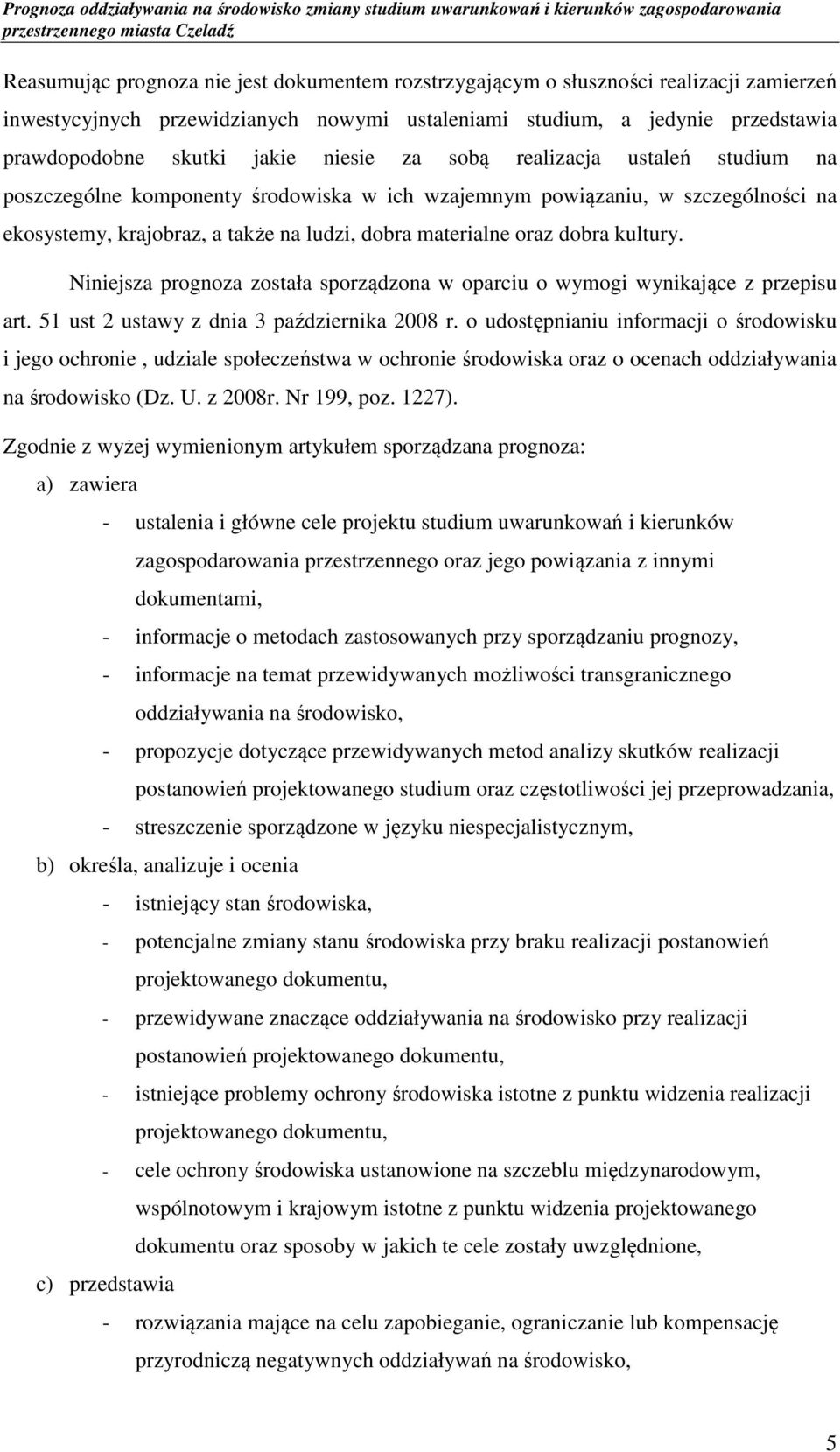 kultury. Niniejsza prognoza została sporządzona w oparciu o wymogi wynikające z przepisu art. 51 ust 2 ustawy z dnia 3 października 2008 r.