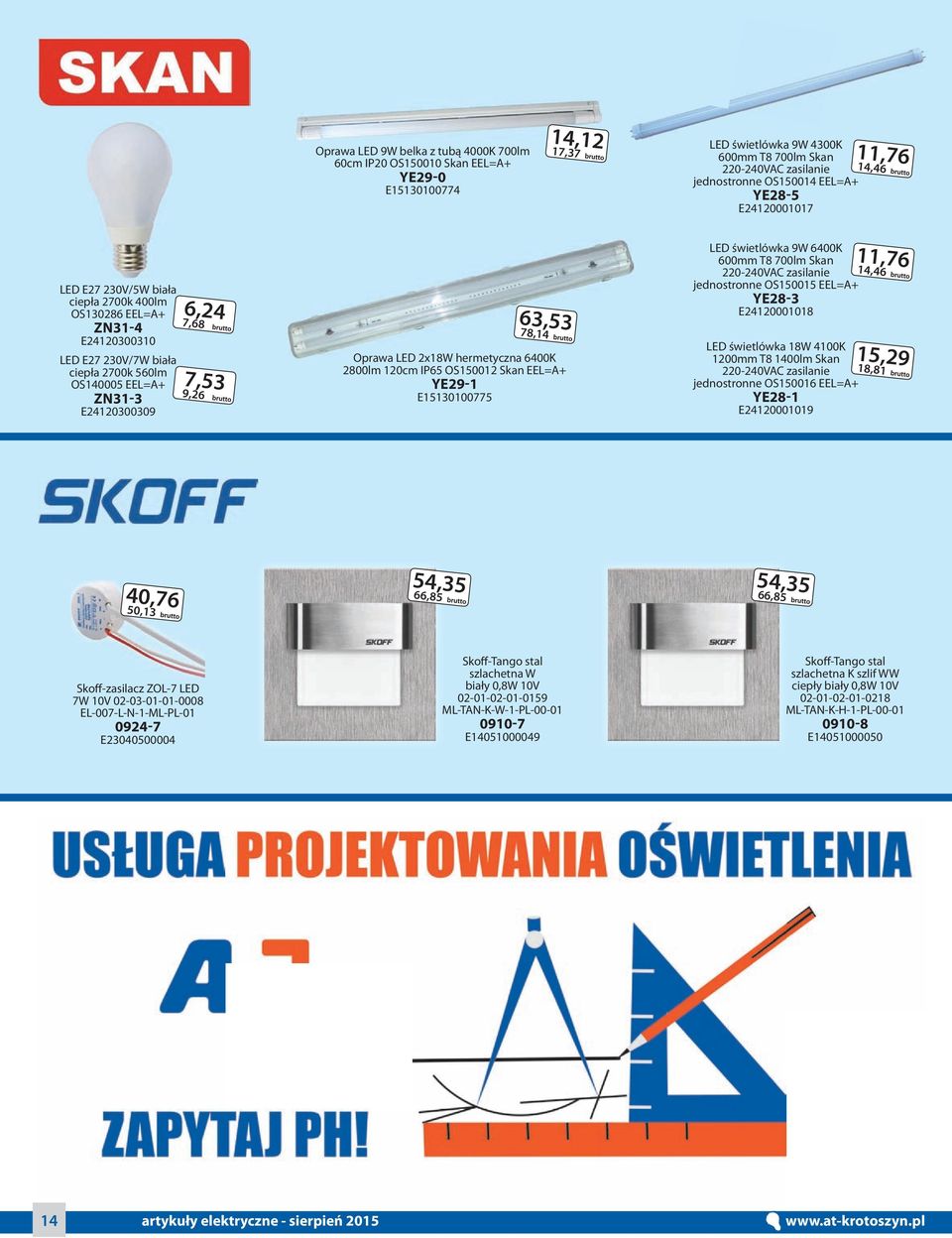 7,53 9,26 63,53 78,14 Oprawa LED 2x18W hermetyczna 6400K 2800lm 120cm IP65 OS150012 Skan EEL=A+ YE29-1 E15130100775 LED świetlówka 9W 6400K 600mm T8 700lm Skan 220-240VAC zasilanie jednostronne