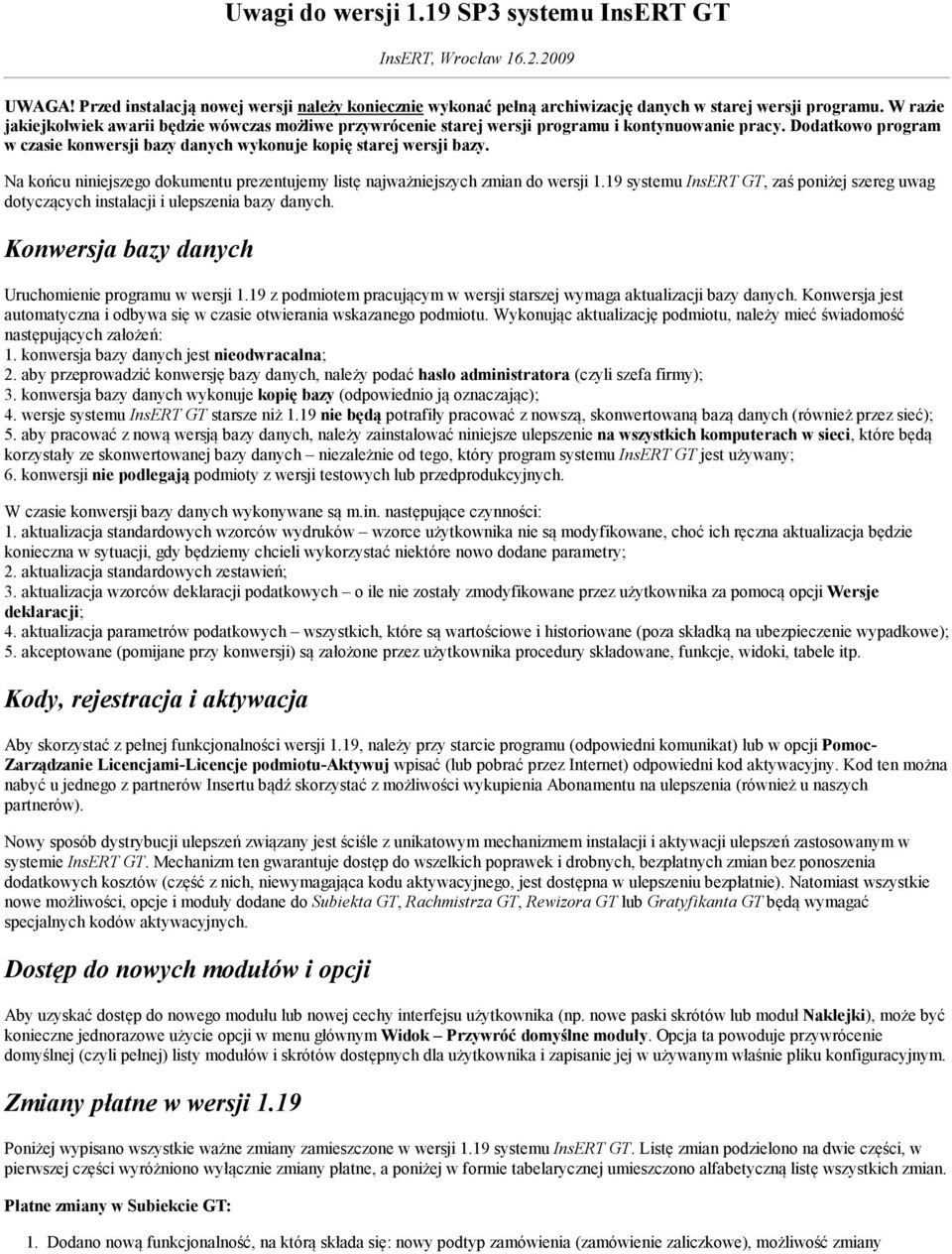 Na końcu niniejszego dokumentu prezentujemy listę najważniejszych zmian do wersji 1.19 systemu InsERT GT, zaś poniżej szereg uwag dotyczących instalacji i ulepszenia bazy danych.