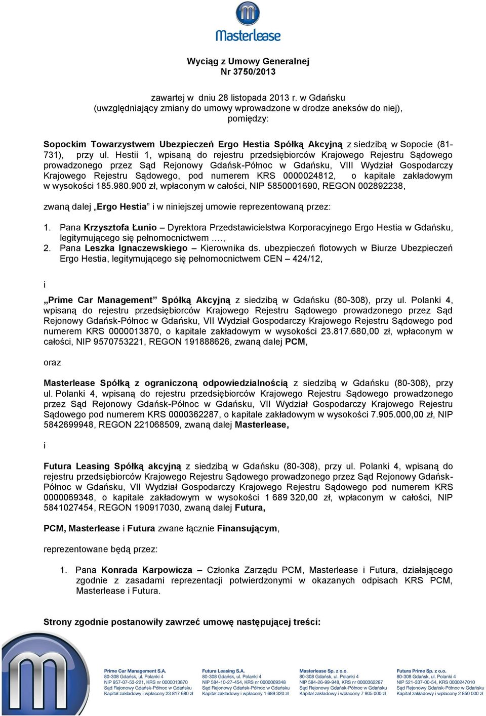 Hestii 1, wpisaną do rejestru przedsiębiorców Krajowego Rejestru Sądowego prowadzonego przez Sąd Rejonowy Gdańsk-Północ w Gdańsku, VIII Wydział Gospodarczy Krajowego Rejestru Sądowego, pod numerem