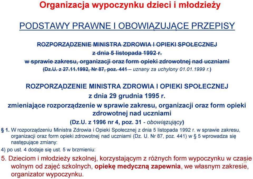 zmieniające rozporządzenie w sprawie zakresu, organizacji oraz form opieki zdrowotnej nad uczniami (Dz.U. z 1996 nr 4, poz. 31 - obowiązujący) 1.