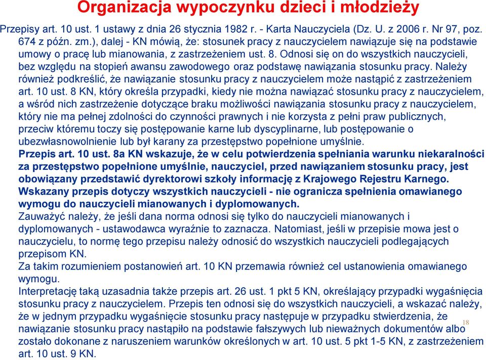 Odnosi się on do wszystkich nauczycieli, bez względu na stopień awansu zawodowego oraz podstawę nawiązania stosunku pracy.