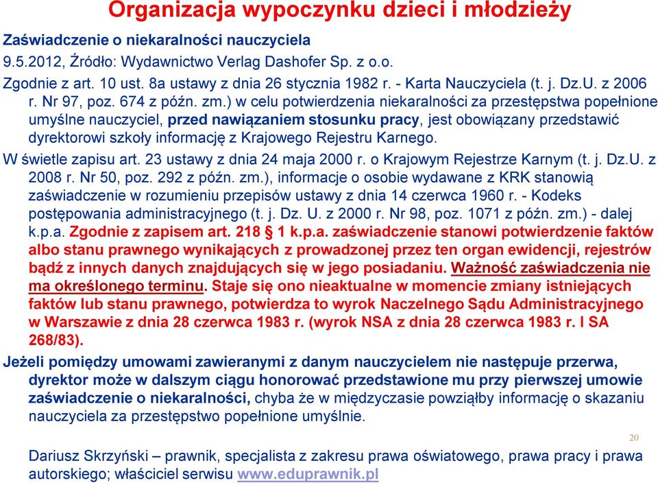 ) w celu potwierdzenia niekaralności za przestępstwa popełnione umyślne nauczyciel, przed nawiązaniem stosunku pracy, jest obowiązany przedstawić dyrektorowi szkoły informację z Krajowego Rejestru