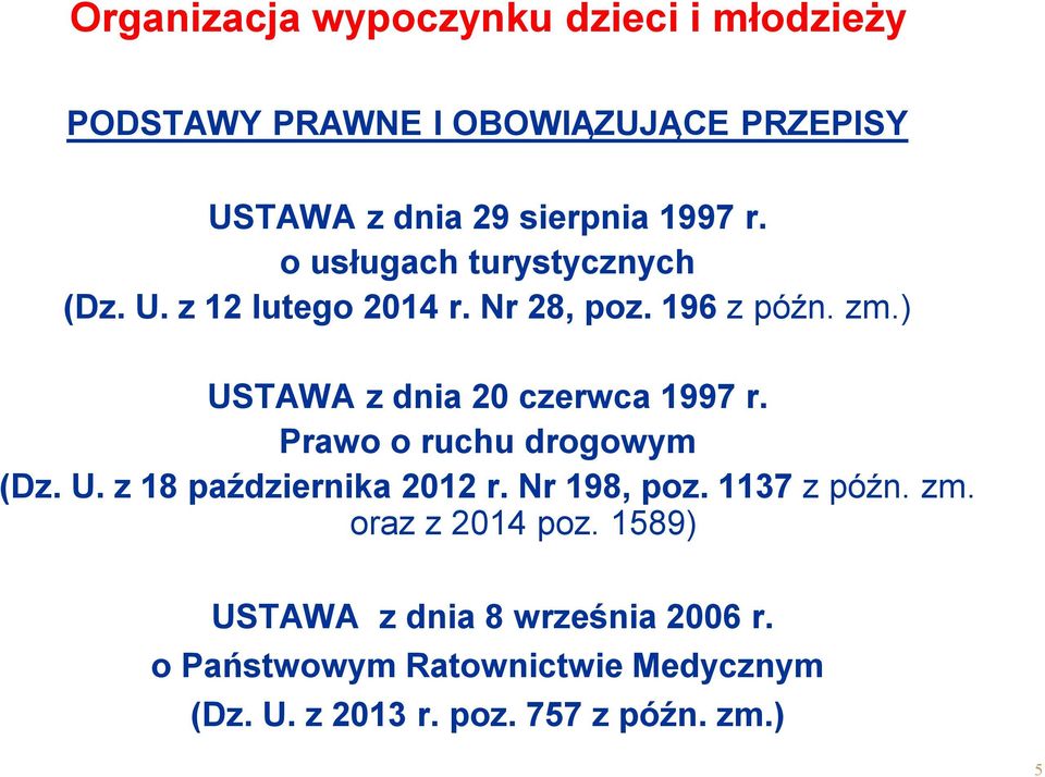 Prawo o ruchu drogowym (Dz. U. z 18 października 2012 r. Nr 198, poz. 1137 z późn. zm. oraz z 2014 poz.