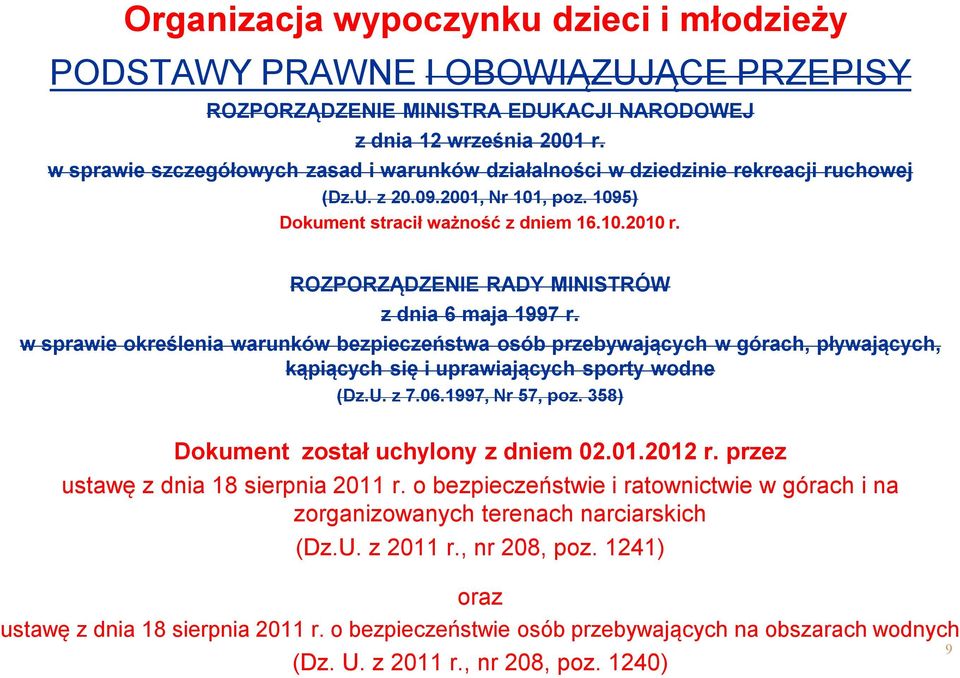 w sprawie określenia warunków bezpieczeństwa osób przebywających w górach, pływających, kąpiących się i uprawiających sporty wodne (Dz.U. z 7.06.1997, Nr 57, poz.