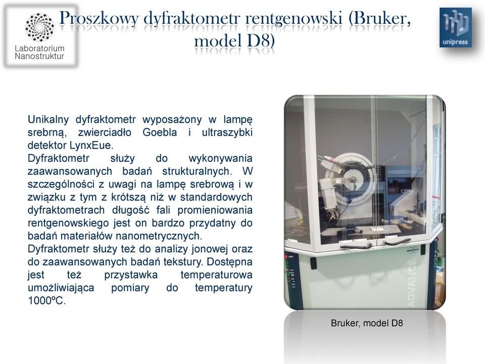 W szczególności z uwagi na lampę srebrową i w związku z tym z krótszą niż w standardowych dyfraktometrach długość fali promieniowania rentgenowskiego jest