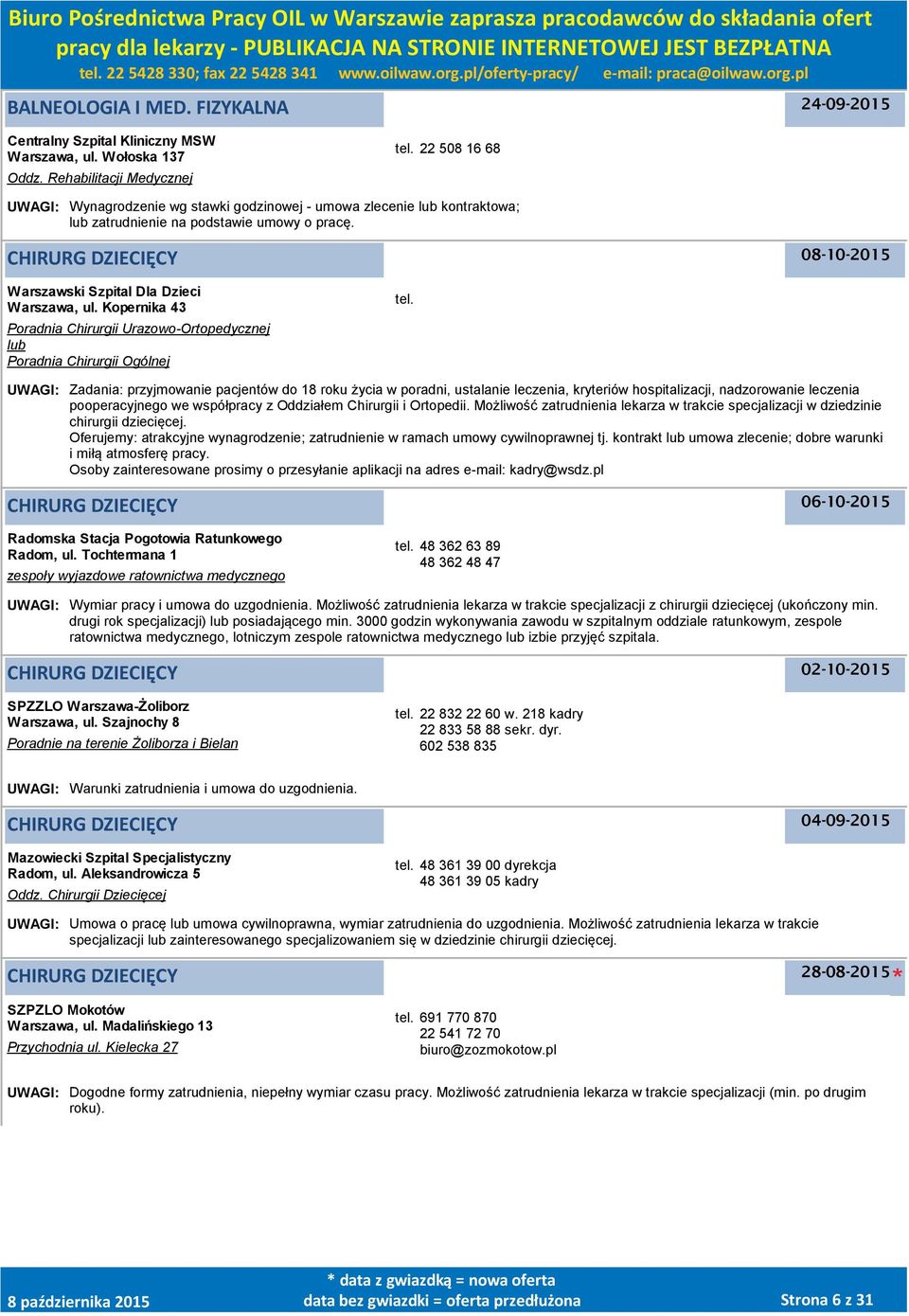 CHIRURG DZIECIĘCY 08-10-2015 Warszawski Szpital Dla Dzieci Warszawa, ul. Kopernika 43 Poradnia Chirurgii Urazowo-Ortopedycznej lub Poradnia Chirurgii Ogólnej tel.