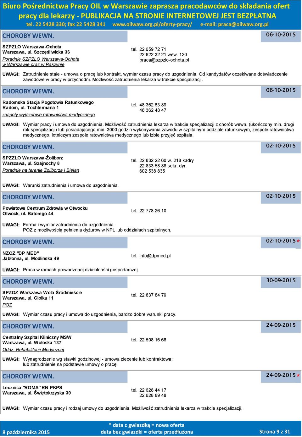 Możliwość zatrudnienia lekarza w trakcie specjalizacji. 06-10-2015 Radomska Stacja Pogotowia Ratunkowego Radom, ul. Tochtermana 1 zespoły wyjazdowe ratownictwa medycznego tel.