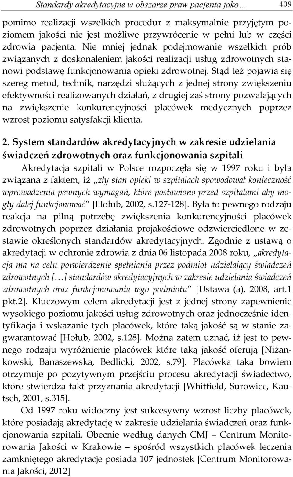 Stąd też pojawia się szereg metod, technik, narzędzi służących z jednej strony zwiększeniu efektywności realizowanych działań, z drugiej zaś strony pozwalających na zwiększenie konkurencyjności