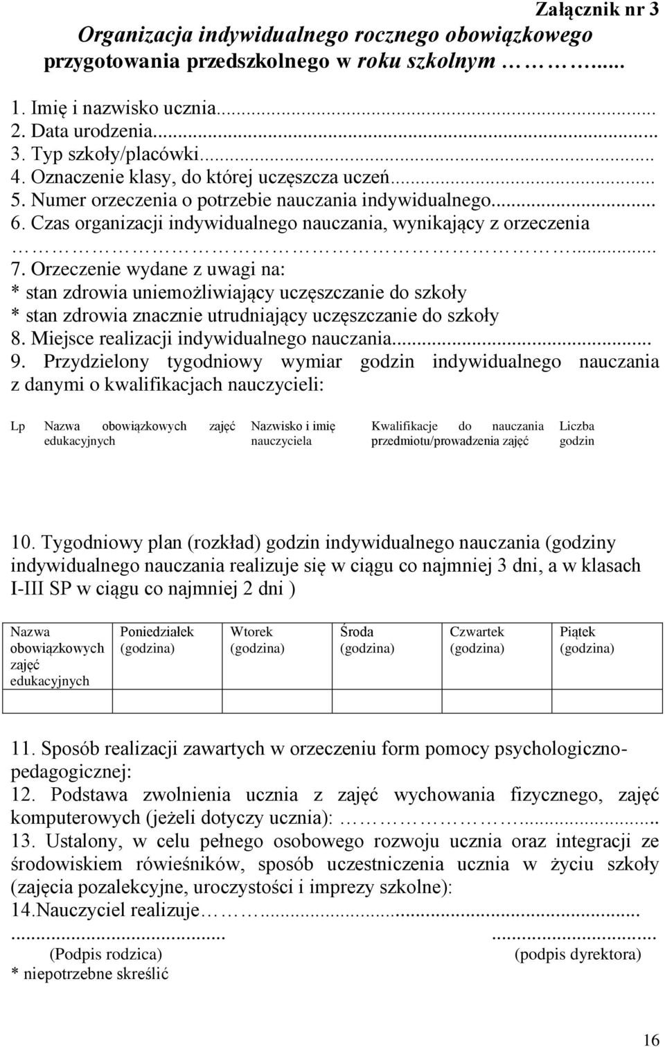 Orzeczenie wydane z uwagi na: * stan zdrowia uniemożliwiający uczęszczanie do szkoły * stan zdrowia znacznie utrudniający uczęszczanie do szkoły 8. Miejsce realizacji indywidualnego nauczania... 9.