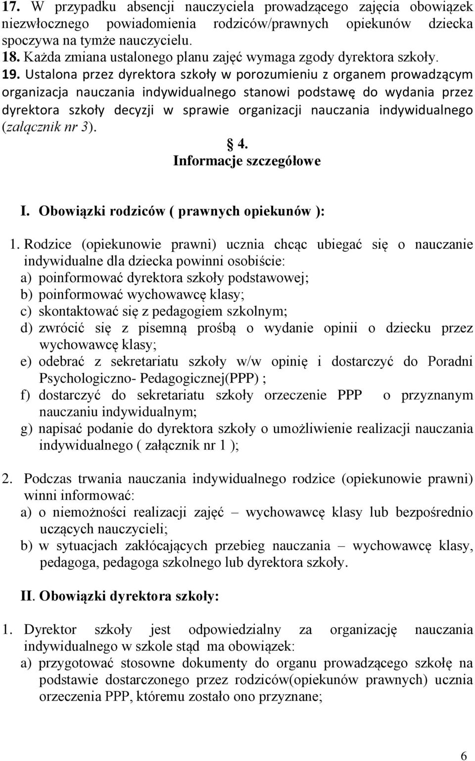 Ustalona przez dyrektora szkoły w porozumieniu z organem prowadzącym organizacja nauczania indywidualnego stanowi podstawę do wydania przez dyrektora szkoły decyzji w sprawie organizacji nauczania