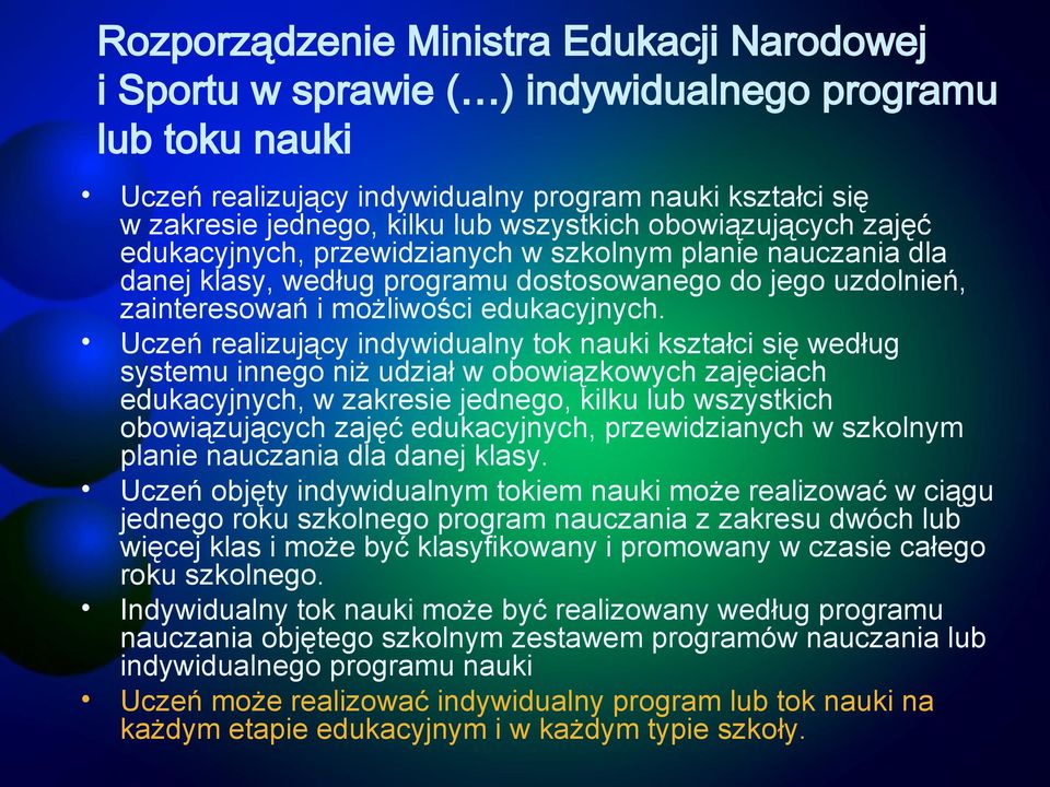 Uczeń realizujący indywidualny tok nauki kształci się według systemu innego niż udział w obowiązkowych zajęciach edukacyjnych, w zakresie jednego, kilku lub wszystkich obowiązujących zajęć