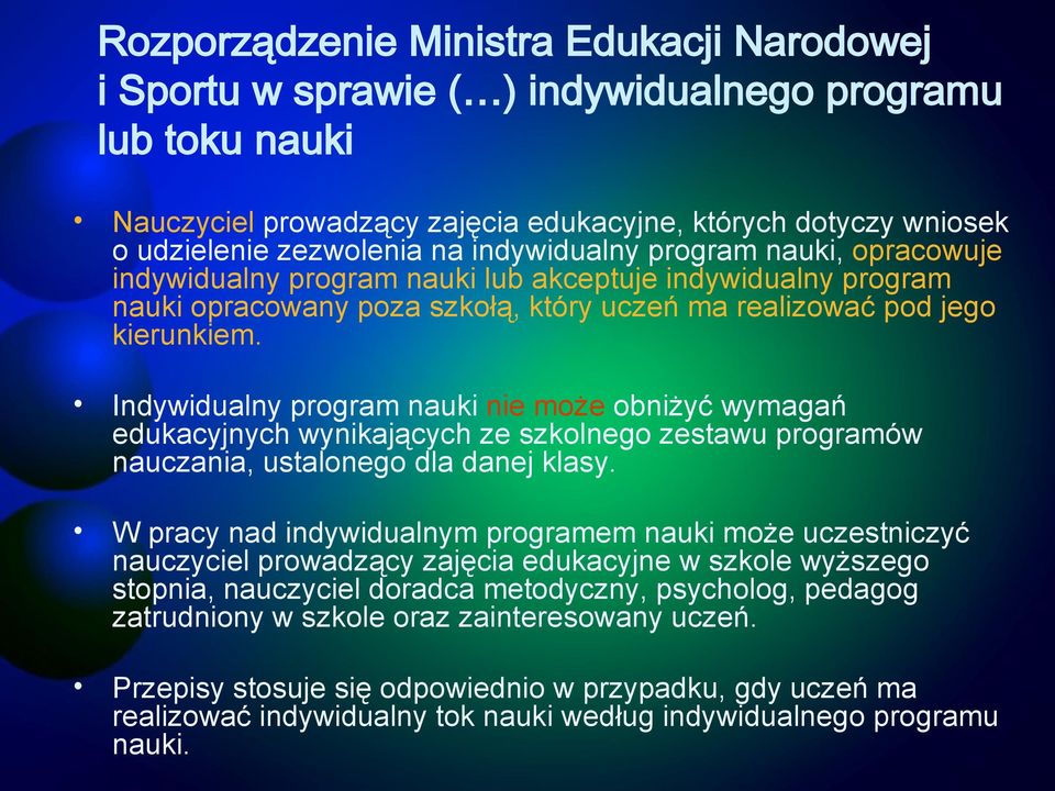 Indywidualny program nauki nie może obniżyć wymagań edukacyjnych wynikających ze szkolnego zestawu programów nauczania, ustalonego dla danej klasy.