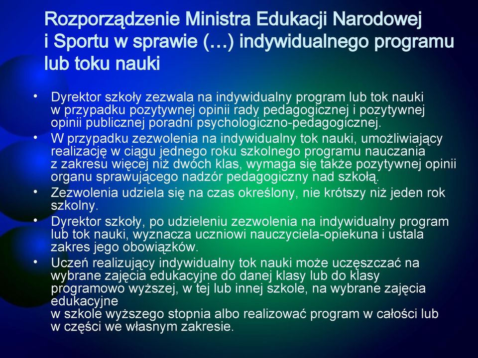 W przypadku zezwolenia na indywidualny tok nauki, umożliwiający realizację w ciągu jednego roku szkolnego programu nauczania z zakresu więcej niż dwóch klas, wymaga się także pozytywnej opinii organu