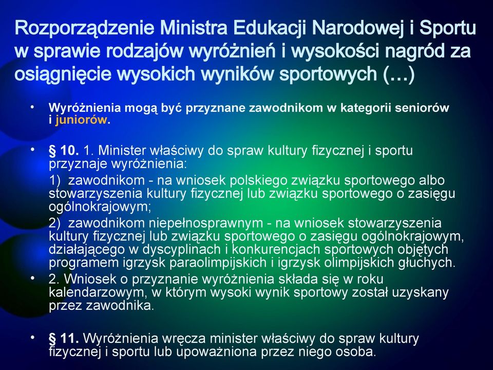 . 1. Minister właściwy do spraw kultury fizycznej i sportu przyznaje wyróżnienia: 1) zawodnikom - na wniosek polskiego związku sportowego albo stowarzyszenia kultury fizycznej lub związku sportowego