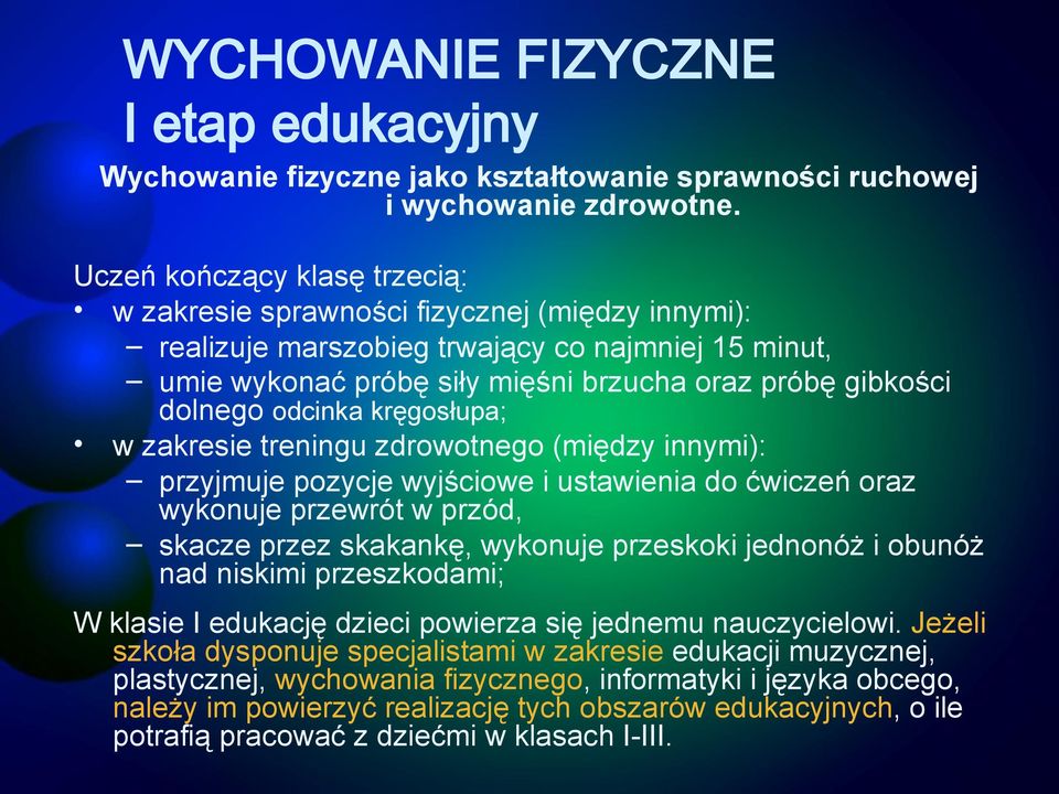 odcinka kręgosłupa; w zakresie treningu zdrowotnego (między innymi): przyjmuje pozycje wyjściowe i ustawienia do ćwiczeń oraz wykonuje przewrót w przód, skacze przez skakankę, wykonuje przeskoki