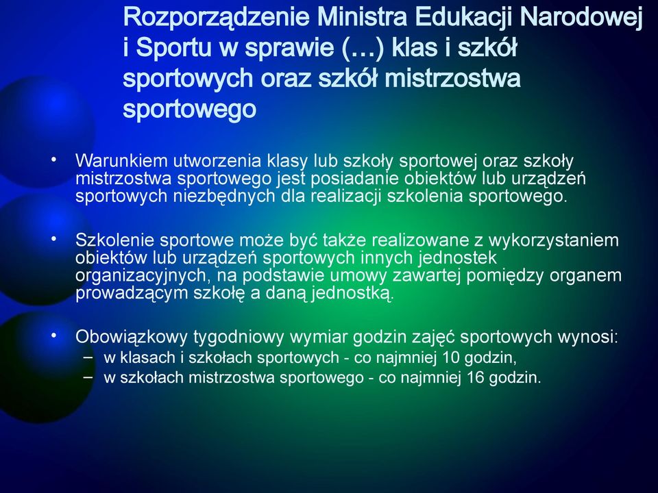 Szkolenie sportowe może być także realizowane z wykorzystaniem obiektów lub urządzeń sportowych innych jednostek organizacyjnych, na podstawie umowy zawartej pomiędzy