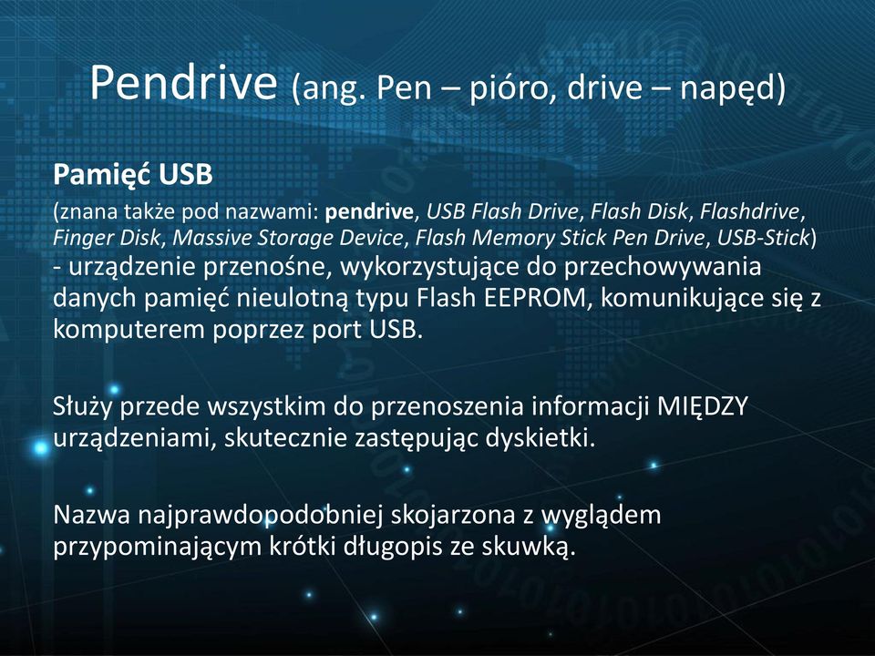 Storage Device, Flash Memory Stick Pen Drive, USB-Stick) - urządzenie przenośne, wykorzystujące do przechowywania danych pamięć