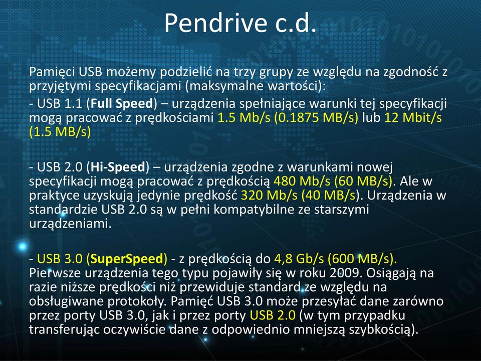 0 (Hi-Speed) urządzenia zgodne z warunkami nowej specyfikacji mogą pracować z prędkością 480 Mb/s (60 MB/s). Ale w praktyce uzyskują jedynie prędkość 320 Mb/s (40 MB/s).