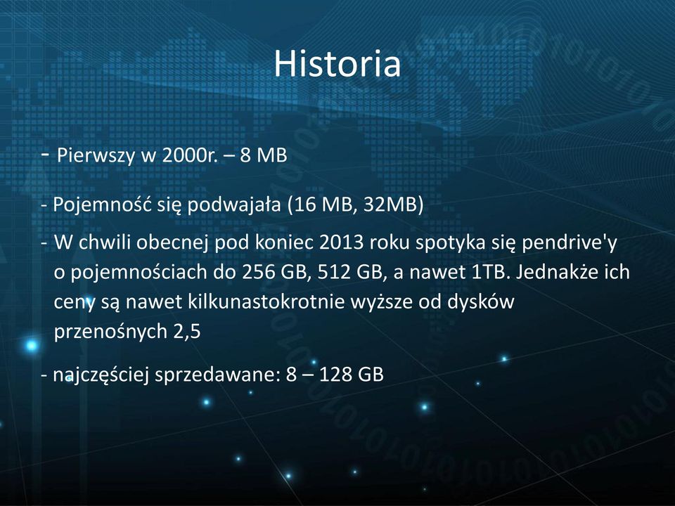 2013 roku spotyka się pendrive'y o pojemnościach do 256 GB, 512 GB, a