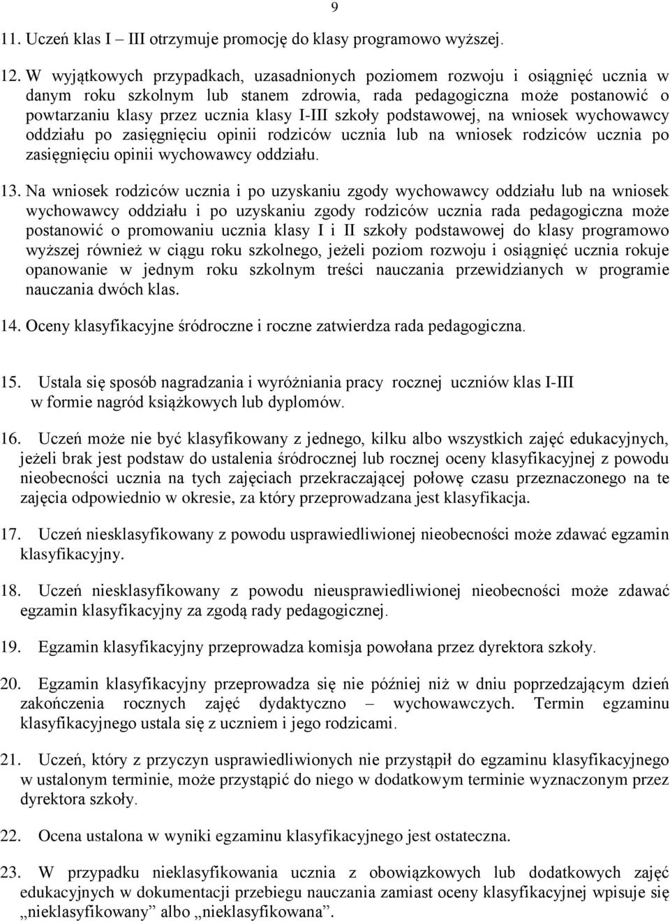 szkoły podstawowej, na wniosek wychowawcy oddziału po zasięgnięciu opinii rodziców ucznia lub na wniosek rodziców ucznia po zasięgnięciu opinii wychowawcy oddziału. 13.