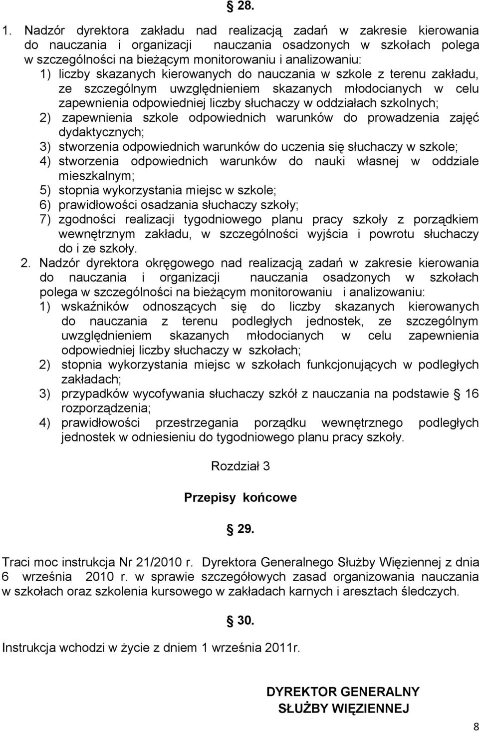 liczby skazanych kierowanych do nauczania w szkole z terenu zakładu, ze szczególnym uwzględnieniem skazanych młodocianych w celu zapewnienia odpowiedniej liczby słuchaczy w oddziałach szkolnych; 2)