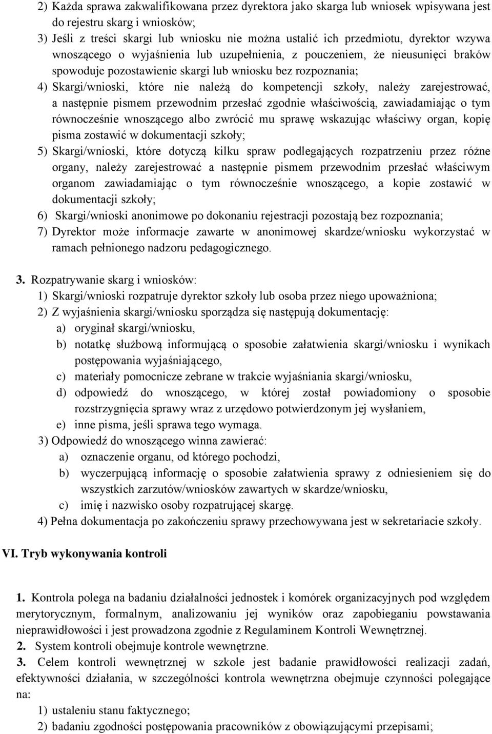 szkoły, należy zarejestrować, a następnie pismem przewodnim przesłać zgodnie właściwością, zawiadamiając o tym równocześnie wnoszącego albo zwrócić mu sprawę wskazując właściwy organ, kopię pisma