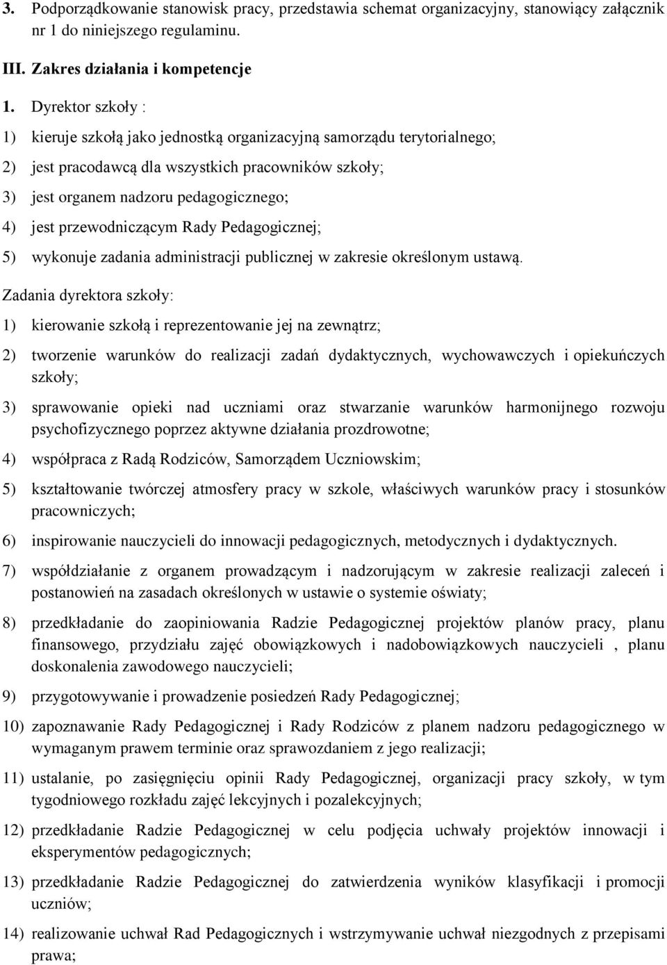 przewodniczącym Rady Pedagogicznej; 5) wykonuje zadania administracji publicznej w zakresie określonym ustawą.