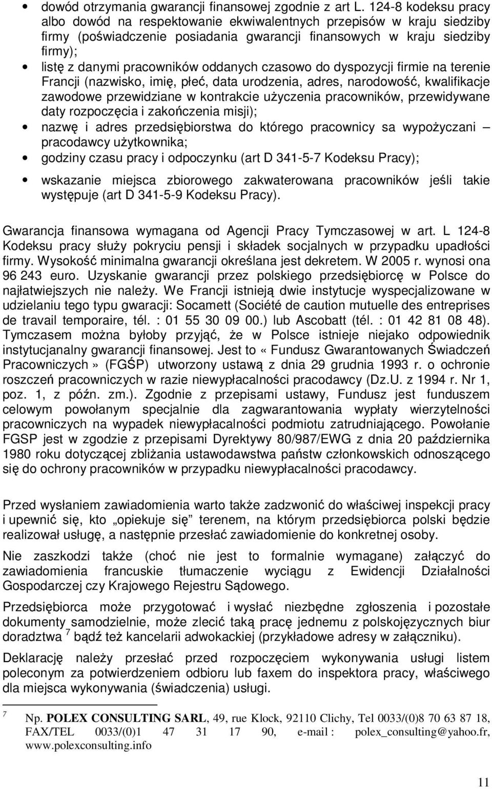 oddanych czasowo do dyspozycji firmie na terenie Francji (nazwisko, imię, płeć, data urodzenia, adres, narodowość, kwalifikacje zawodowe przewidziane w kontrakcie uŝyczenia pracowników, przewidywane