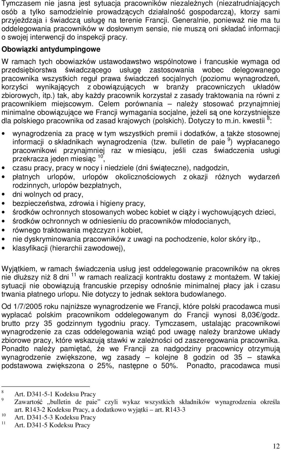 Obowiązki antydumpingowe W ramach tych obowiazków ustawodawstwo wspólnotowe i francuskie wymaga od przedsiębiorstwa świadczącego usługę zastosowania wobec delegowanego pracownika wszystkich reguł