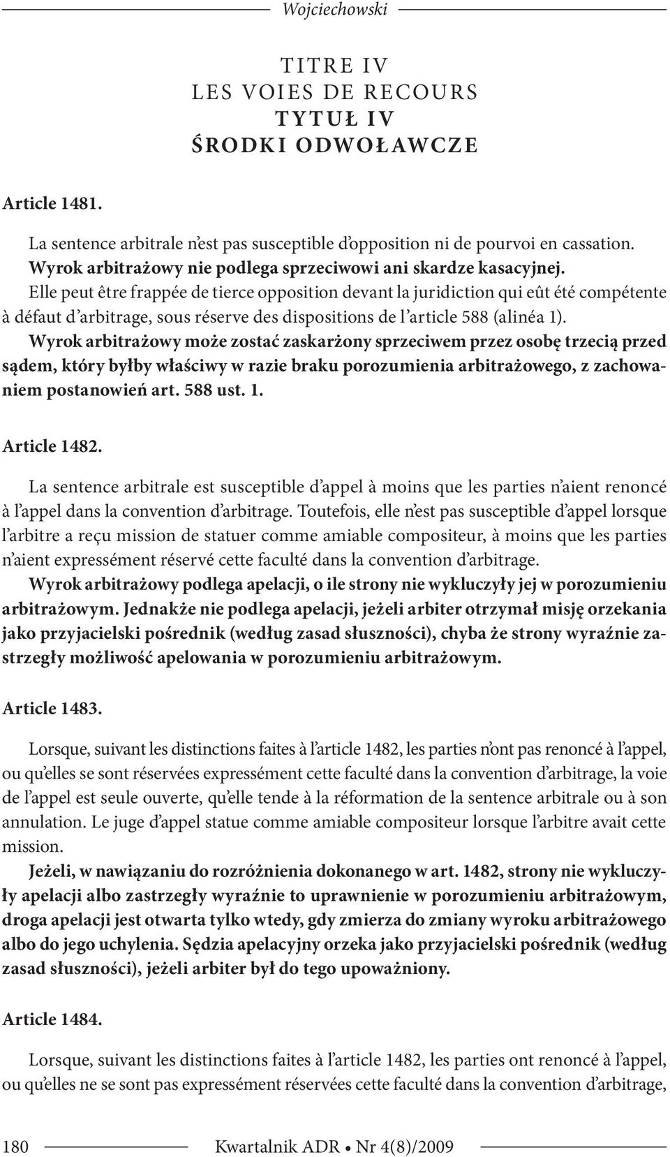 Elle peut être frappée de tierce opposition devant la juridiction qui eût été compétente à défaut d arbitrage, sous réserve des dispositions de l article 588 (alinéa 1).