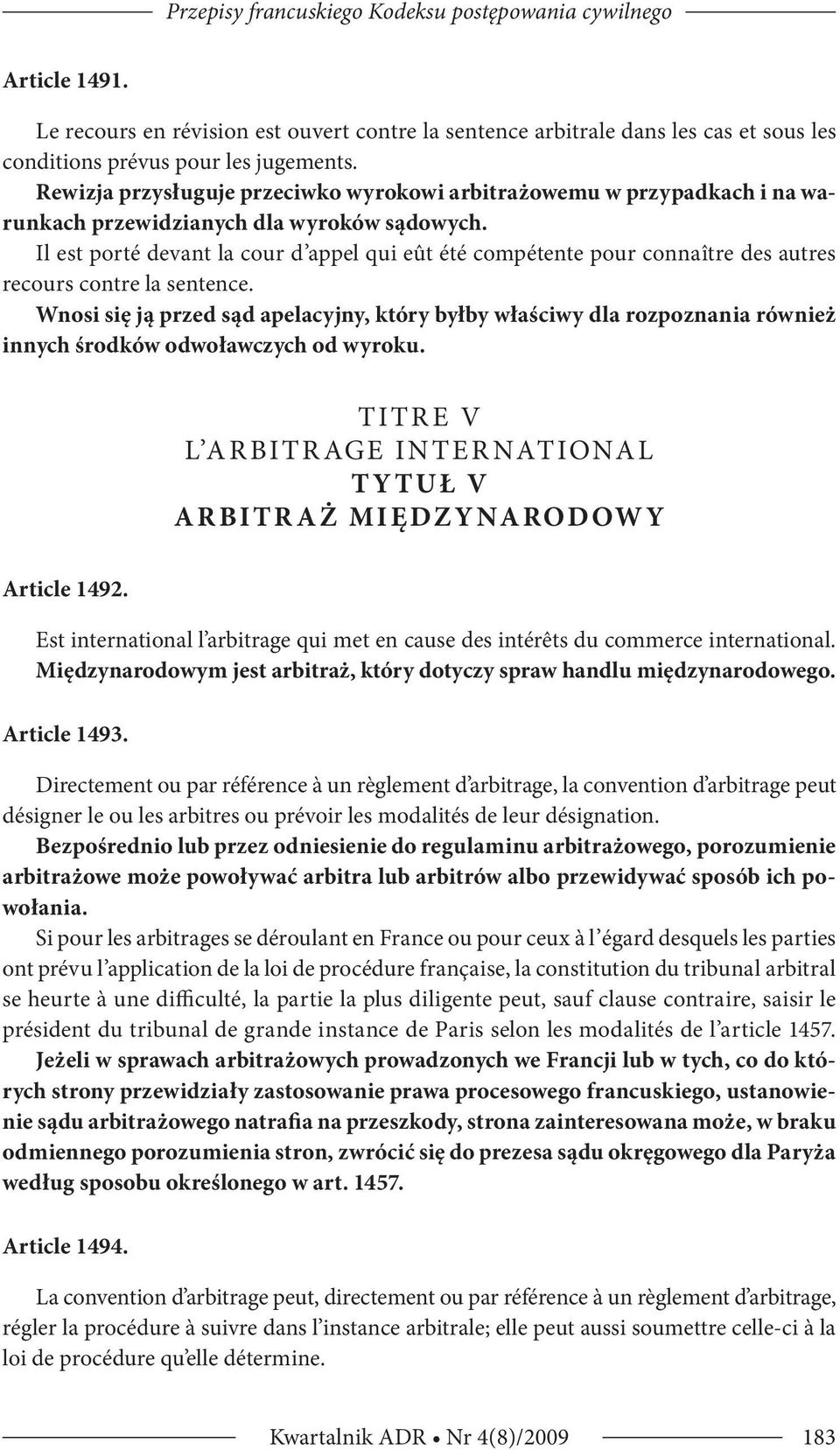 Il est porté devant la cour d appel qui eût été compétente pour connaître des autres recours contre la sentence.